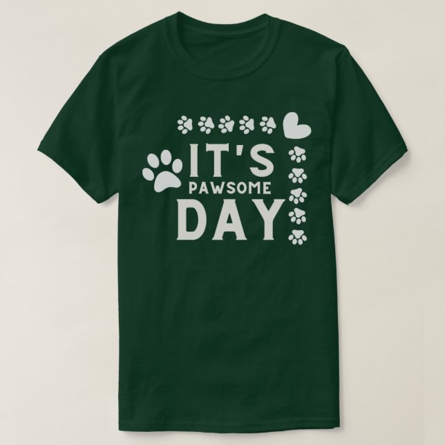 Its Pawsome Day T-Shirt (Design Front)