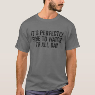 It's Perfectly Fine To Watch TV All Day Funny Vint T-Shirt