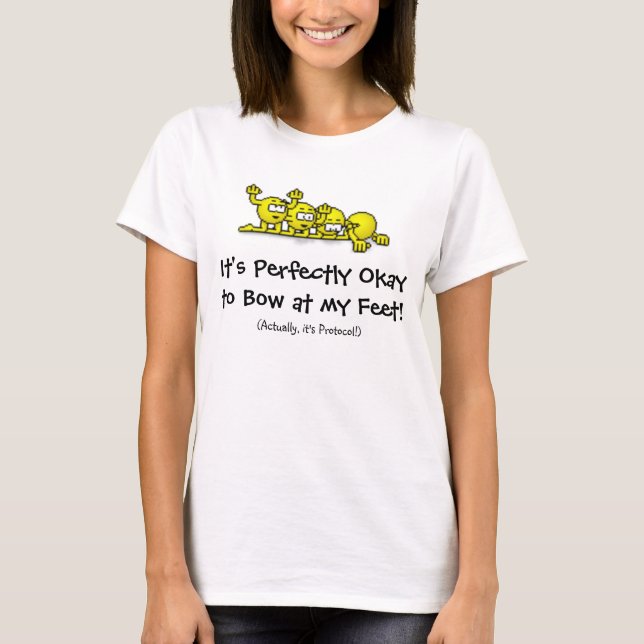 It's Perfectly Okay to Bow at my Feet! T-Shirt (Front)