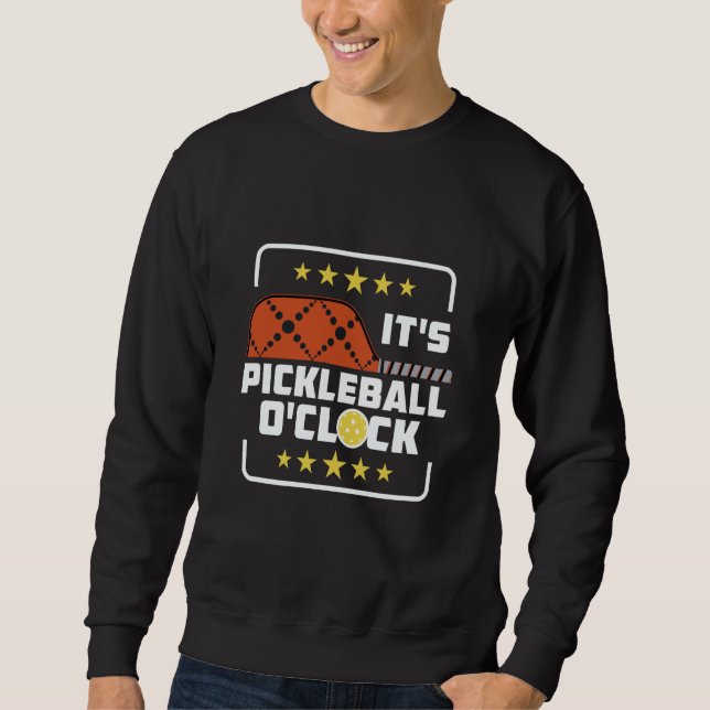 It's Pickleball O'Clock  Pickleball Player Saying Sweatshirt (Front)