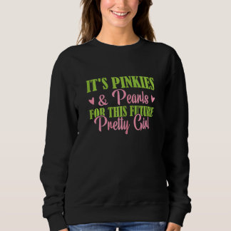 Its Pinkies Pearls For This Future Pretty Girl 08 Sweatshirt