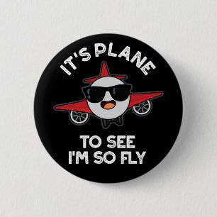 It's Plane To See I'm So Fly Aeroplane Pun Dark BG 6 Cm Round Badge