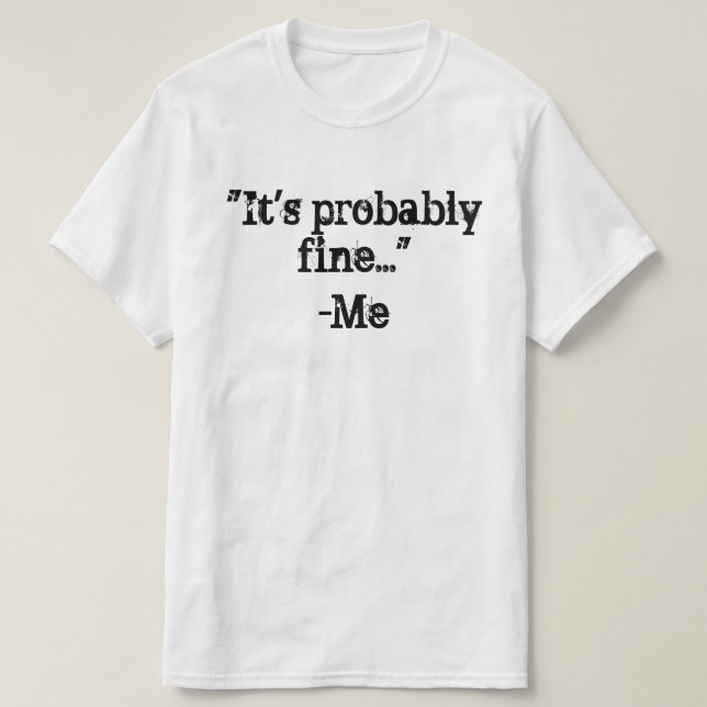 It's probably fine T-Shirt (Design Front)