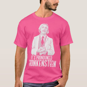 Its Pronounced Fronkensteen T-Shirt