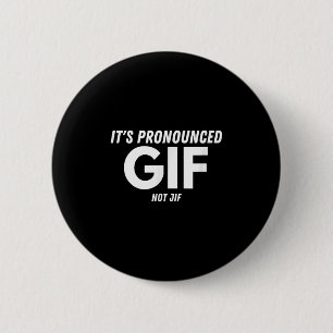 Its Pronounced Gif Not Jif Funny Text Ironic Inter 6 Cm Round Badge