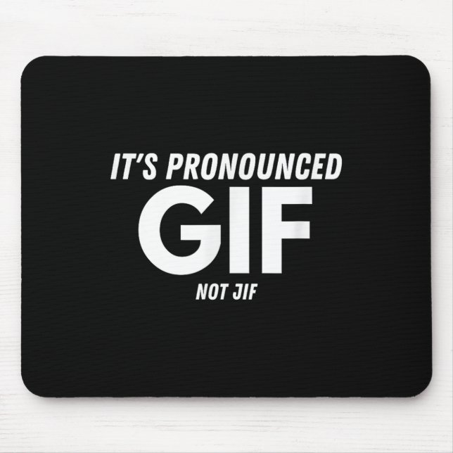 Its Pronounced Gif Not Jif Funny Text Ironic Inter Mouse Pad (Front)