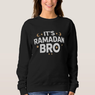 It's Ramadan Bro Islamic Fasting Muslim For men wo Sweatshirt