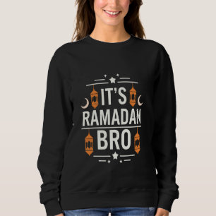 It's Ramadan Bro Islamic Fasting Muslim For men wo Sweatshirt