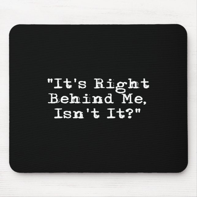 It's Right Behind Me - Ghost Hunting Paranormal In Mouse Pad (Front)