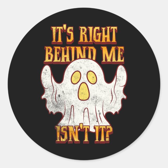 It's Right Behind Me Isnt It Funny Halloween Ghost Classic Round Sticker (Front)