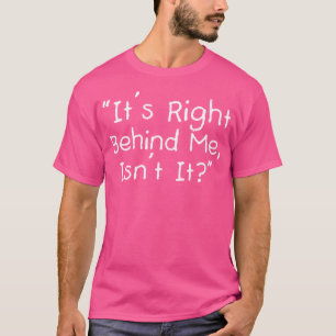 It'S Right Behind Me Isn'T It Paranormal Ghost Hun T-Shirt