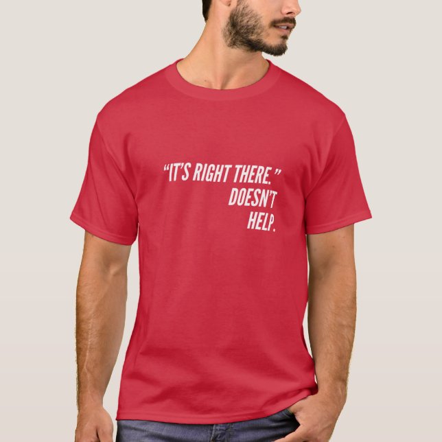 It's Right There T-Shirt (Front)