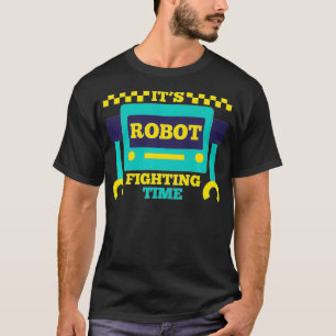 Its Robot Fighting Time Funny Robotics Engineer Ba T-Shirt