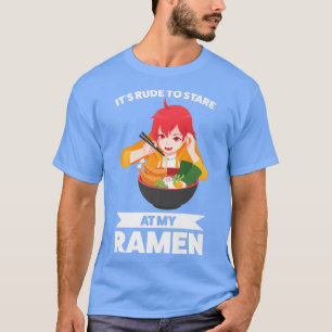 It's Rude To Stare At My Ramen Ramen Japanese 380 T-Shirt