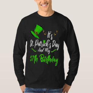 It's Saint Patricks Day And It's My 57th Birthday T-Shirt