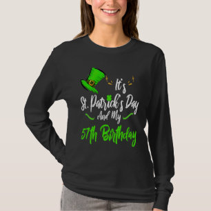 It's Saint Patricks Day And It's My 57th Birthday T-Shirt