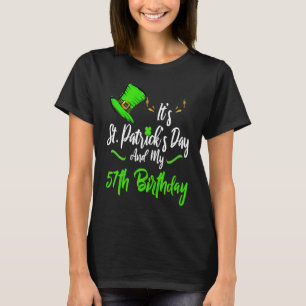 It's Saint Patricks Day And It's My 57th Birthday T-Shirt