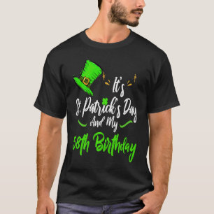 It's Saint Patricks Day And It's My 58th Birthday  T-Shirt