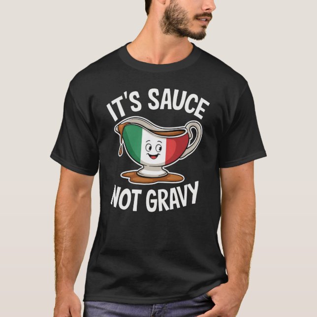It's Sauce Not Gravy Funny Italian Food Lover T-Shirt (Front)