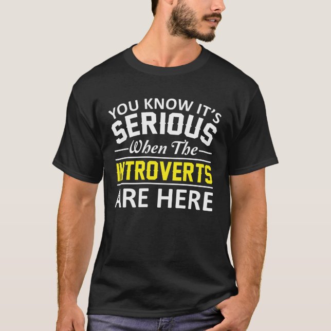 Its Serious When The Introverts Are Here T-Shirt (Front)