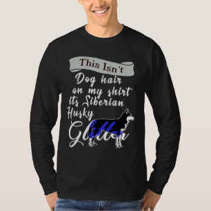 Its Siberian Husky Glitter T-Shirt