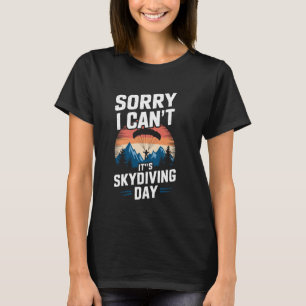 It's Skydiving Day Skydiver Skydive Funny Sky Divi T-Shirt