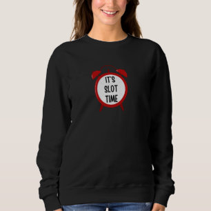 It's Slot Time - slot machine gifts for men, women Sweatshirt