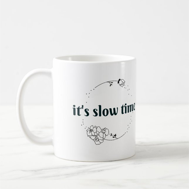 It's Slow Time Mug (Left)