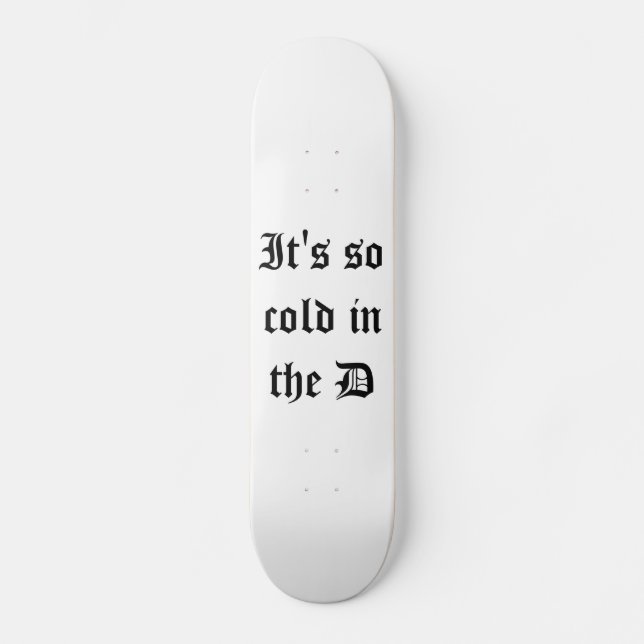It's so cold in the D deck Skateboard (Front)