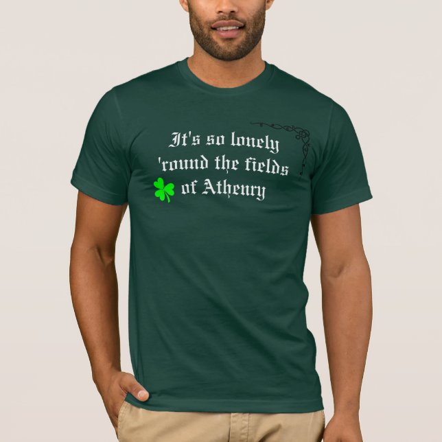 It's so lonely 'round the fields of Athenry T-Shirt (Front)