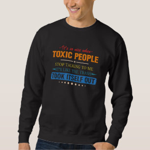 It's So Nice When Toxic People Stop Talking To Me Sweatshirt