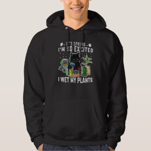 It's Spring I'm So Excited I Wet My Plants Plantin Hoodie