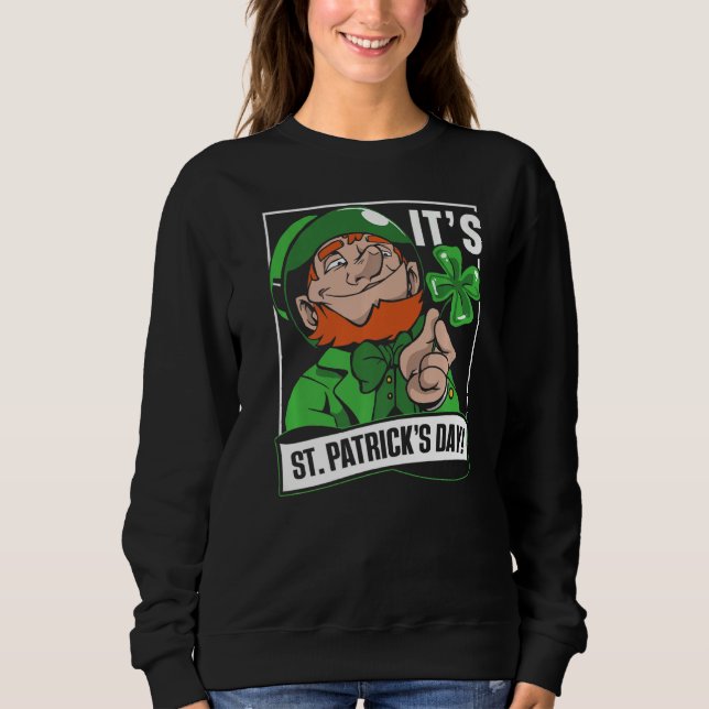 It's St Patrick's Day Green St. Patricks Day Irela Sweatshirt (Front)