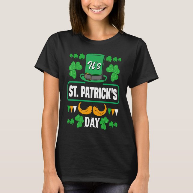 Its St Patricks Day  St Patricks Day T-Shirt (Front)