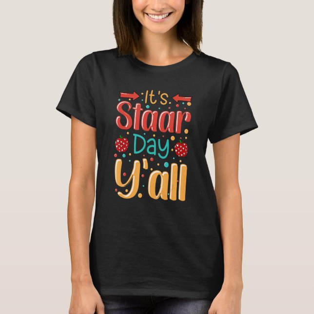 It's Staar Day Yall Cool Test Day Quotes Testing D T-Shirt (Front)