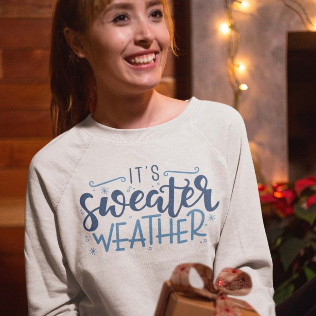 It's Sweater Weather (sweater weather sweatshirt)