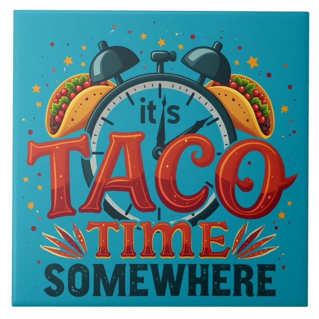 It's Taco Time Somewhere Tex Mex Mexican Food Tile (Front)