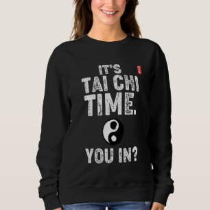 It's Tai Chi Time. You In! Tai Chi Beginners Sloga Sweatshirt