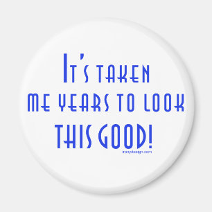 It's Taken Me Years Magnet