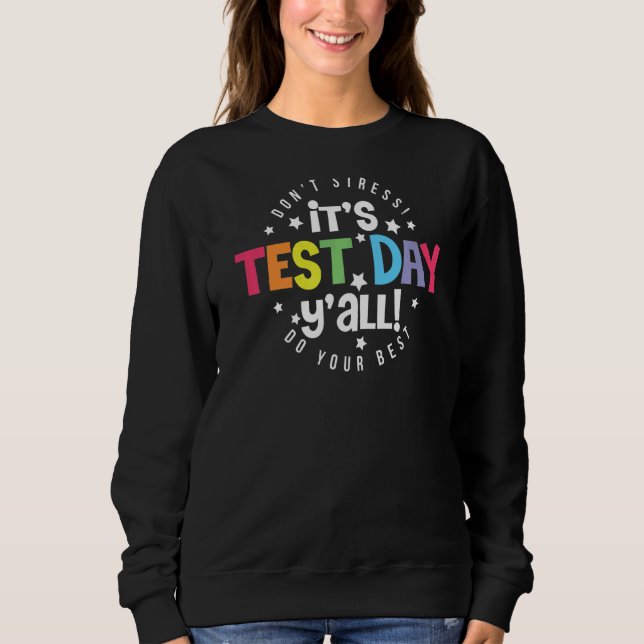 It's Test Day Y'all Testing Teacher  Exam Test Day Sweatshirt (Front)