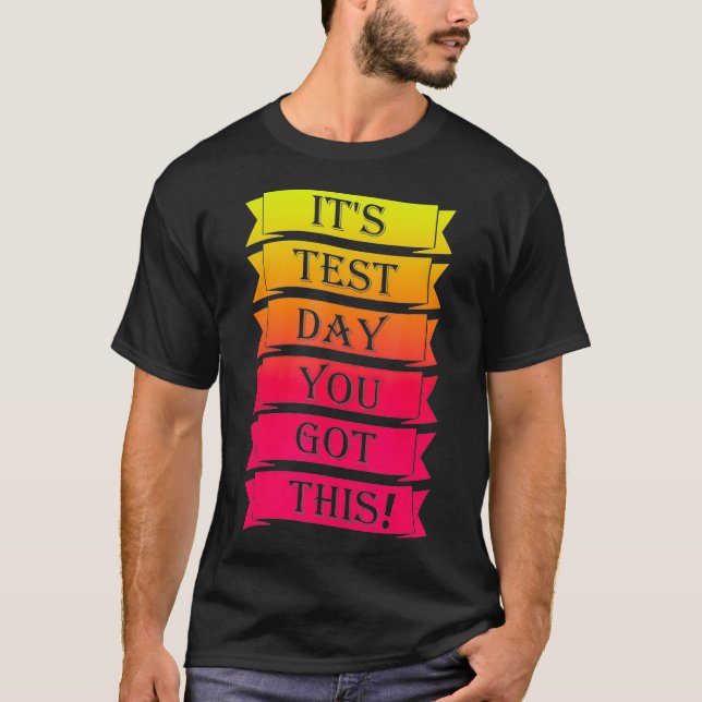Its Test Day You Got This Funny Testing Day Teache T-Shirt (Front)