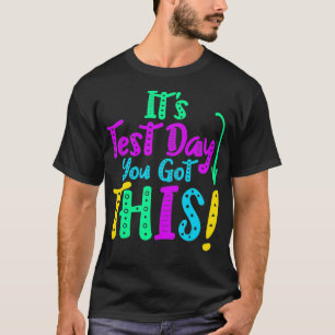 Its Test Day You Got This Funny Testing Day Teache T-Shirt