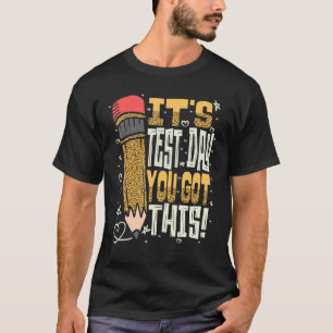 It's Test Day You Got This School Exam Testing Day T-Shirt