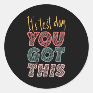 It's Test Day You Got This Student Teacher  Classic Round Sticker