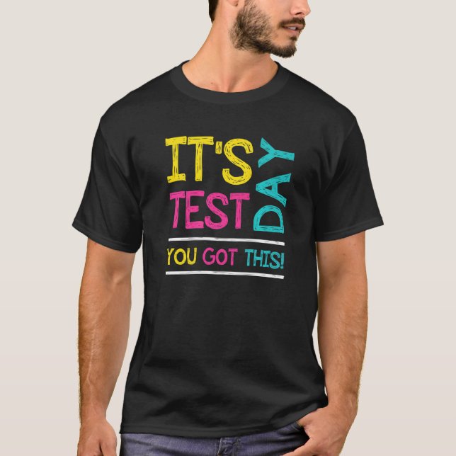 It's Test Day You Got This Student Testing Day  Te T-Shirt (Front)