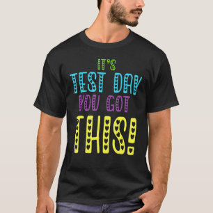 It's Test Day You Got This Teacher Student Testin T-Shirt