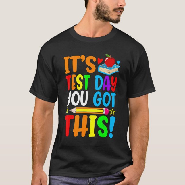 It's Test Day You Got This Teacher Student Testing T-Shirt (Front)