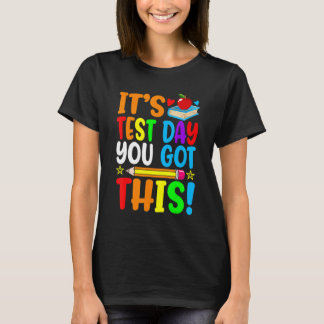 It's Test Day You Got This Teacher Student Testing T-Shirt