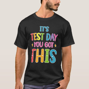 It's Test Day You Got This Teacher Testing Day T-Shirt