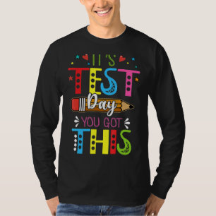 It's Test Day You Got This Teacher Testing Day T-Shirt